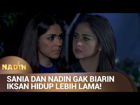 SANIA DAN NADIN BEKERJA SAMA HANCURKAN IKSAN! | NADIN Eps 11 (2/4)