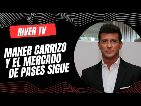 River TV: Maher Carrizo and the transfer market continues