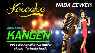 Karaoke KANGEN - Wa Kancil & Wa Koslet ( NADA CEWEK )
