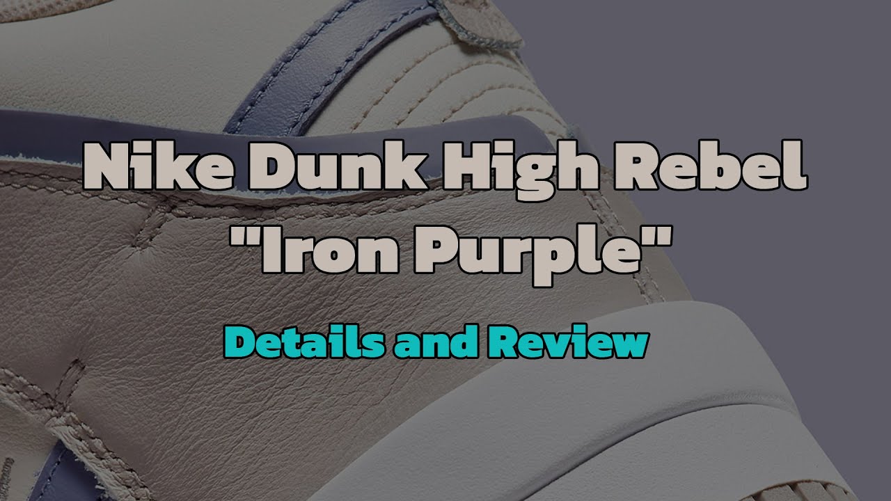 Nike Dunk High Rebel "Iron Purple", Details and Review | Sneakers Review