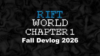 RIFT WORLD Fall Devlog 2026