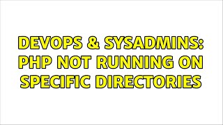 DevOps & SysAdmins: PHP Not running on specific directories