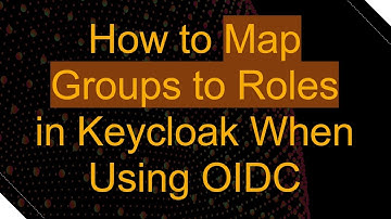 How to Map Groups to Roles in Keycloak When Using OIDC