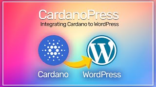 CardanoPress Pitch, Integrate Cardano to WordPress, Project Catalyst Ideas Fest Fund 9
