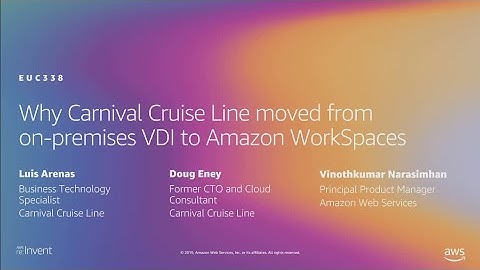 AWS re:Invent 2019: Carnival Cruise Line moved from on-premises VDI to Amazon WorkSpaces (EUC338)