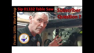 Sip 01332 Table saw, Subscriber Question.