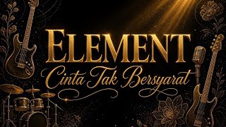 Download lagu Element || Cinta Tak Bersyarat