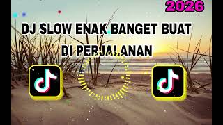 DJ SLOW ENAK BANGET BUAT DI PERJALANAN VIRAL TIKTOK 2025