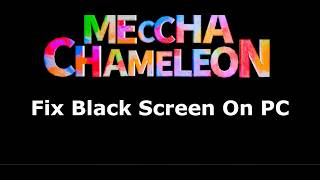 Fix MECCHA CHAMELEON Black Screen Issue On PC