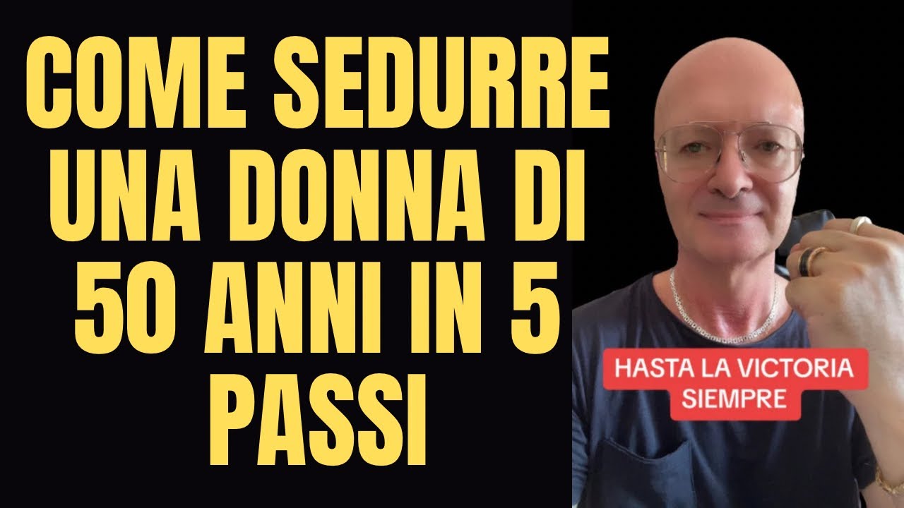 COME SEDURRE UNA DONNA DI 50 ANNI IN 5 PASSI - YouTube