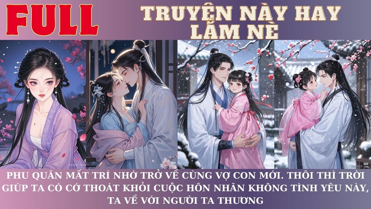 PHU QUÂN MẤT TRÍ NHỚ TRỞ VỀ CÙNG VỢ CON MỚI. TRỜI GIÚP TA CÓ CỚ THOÁT KHỎI HÔN NHÂN NGỤC TỪ NÀY.
