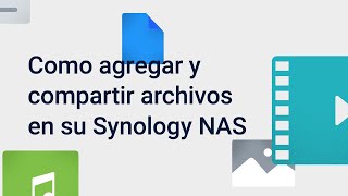 Cómo agregar y compartir archivos en su Synology NAS