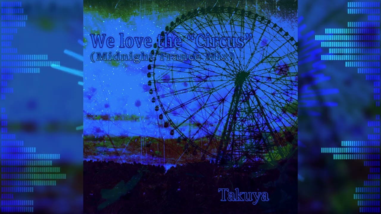 We love the "Circus" (Midnight Trance Mix) / Takuya(タクニャン)