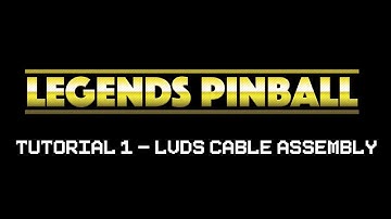 Legends Pinball Tutorial 1 - LVDS Cable Assembly