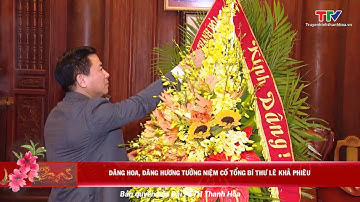 Bí thư Tỉnh ủy Đỗ Trọng Hưng dâng hương tưởng niệm cố Tổng Bí thư Lê Khả Phiêu