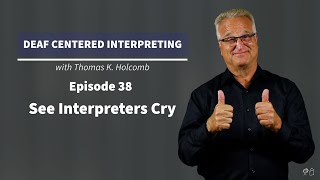 Deaf Centered Interpreting - Ep. 38 - See Interpreters Cry