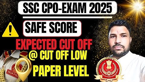 SSC CPO EXAM  2025 CUT OFF AND SAFE SAFE -SCORE, SHIFT WISE HARD EASY PAPER.