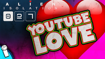 YOUTUBE LOVE | Alien: Isolation | Part 27