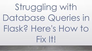 Struggling with Database Queries in Flask? Here's How to Fix It!