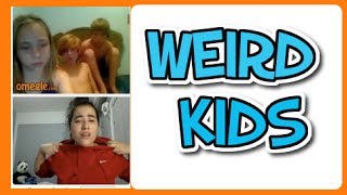 WEIRD KIDS ON OMEGLE WEIRD KIDS ON OMEGLE