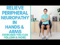 Ease Peripheral Neuropathy Symptoms In Hands and Arms | Peripheral Neuropathy Exercise Routine