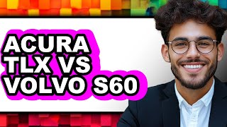 Acura TLX vs Volvo S60 - Full Comparison