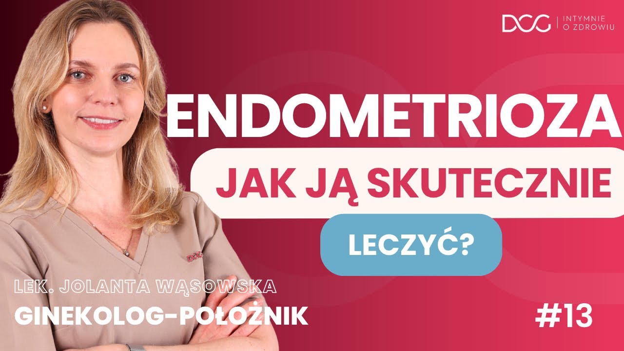 ENDOMETRIOZA - Jak ją skutecznie leczyć?