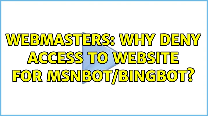 Webmasters: Why deny access to website for msnbot/bingbot? (6 Solutions!!)
