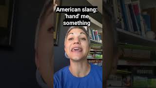 American English slang: Hand me that please!