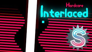Interlaced [Hardcore] S Rank | Just Shapes & Beats