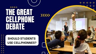 The Great Debate: Should Students use Cellphones in Schools?