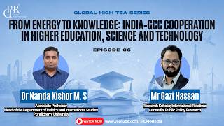 Ep 6 | From Energy to Knowledge: India–GCC Cooperation in Higher Education, Science and Technology