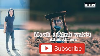 MASIH ADAKAH WAKTU - Alfius Almiera (Video Lirik)