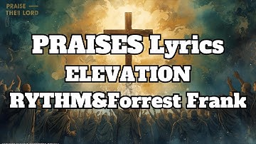 ELEVATION RHYTHM & Forrest Frank - PRAISES remix Lyrics