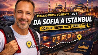 In Viaggio verso l’Oriente – Ep. 4: Treno notturno da Sofia a Istanbul 🌙🚆