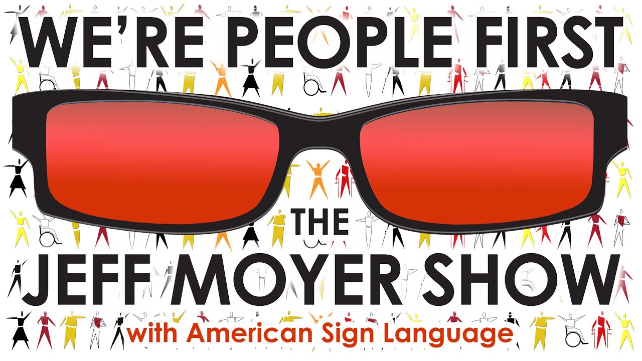 We're People First - The Jeff Moyer Show - with American Sign Language