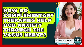 How Do Complementary Therapies Help OCD Anxiety Through The Vagus Nerve? - OCD Support Space