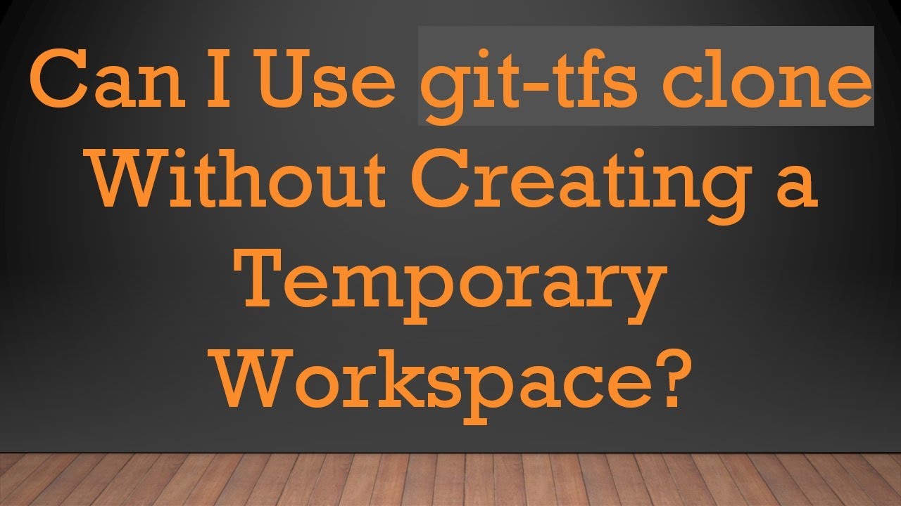 Can I Use git-tfs clone Without Creating a Temporary Workspace?
