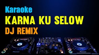 DJ Karna Ku Selow Karaoke Remix Full Bass