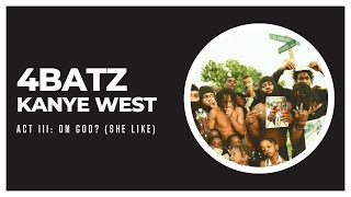 act iii: on god? (she like) — 4Batz &amp; Kanye West [REMIX]