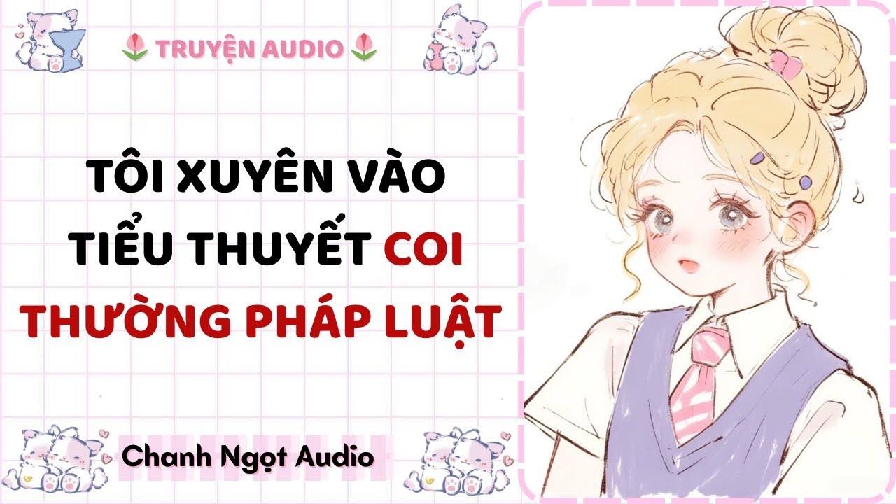 [Truyện audio] Tôi xuyên vào tiểu thuyết coi thường pháp luật - Chanh Ngọt Audio