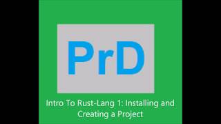 Intro to Rust Programming 1: Installing Rust and Creating a Project