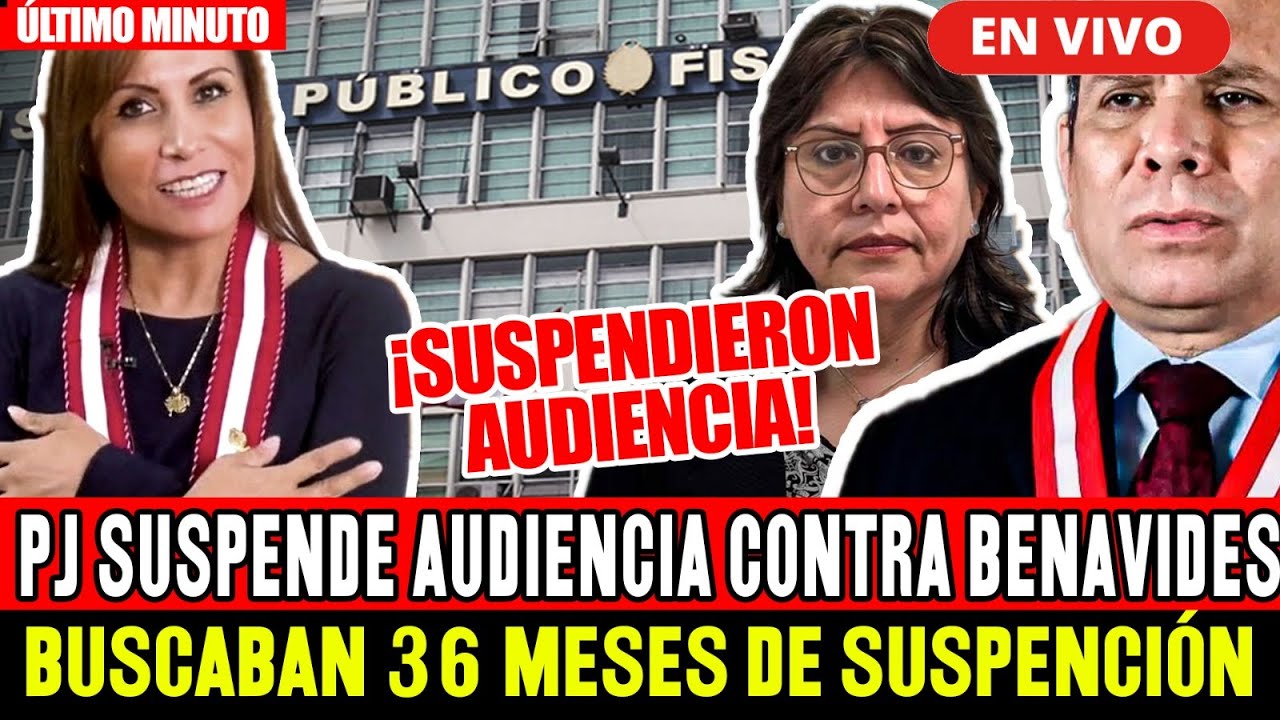 🔴¡ULTIMO MINUTO! PJ SUSPENDE AUDIENCIA CONTRA PATRICIA BENAVIDES DONDE BUSCAN SUSPENDERLA 36 MESES