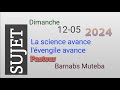 La science avance lvengile avance  pasteur barnabs muteba dimanche 12052024