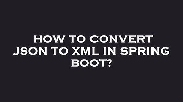How to convert json to xml in spring boot?
