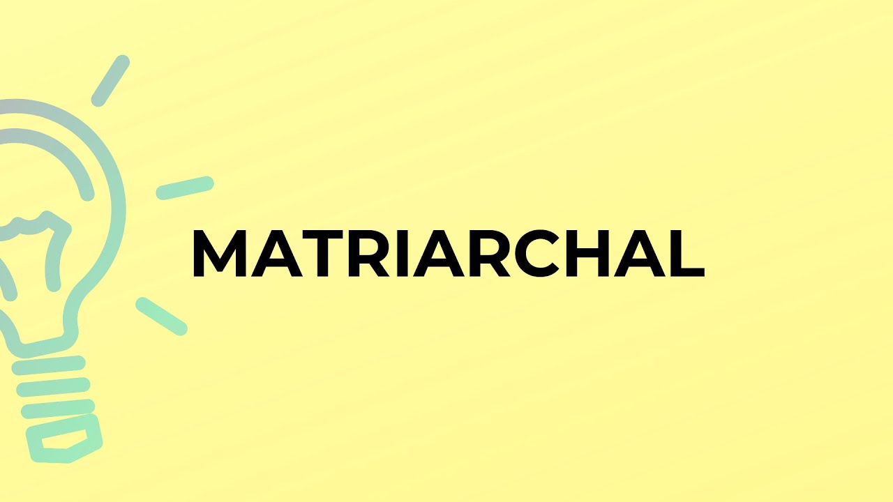 What is the meaning of the word MATRIARCHAL?