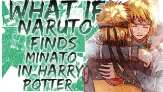 what if Naruto finds Minato in Harry Potter
