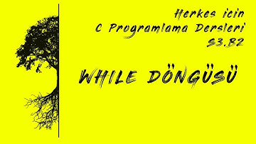 C Programlama Dersleri - S3.B2 While Döngüsü