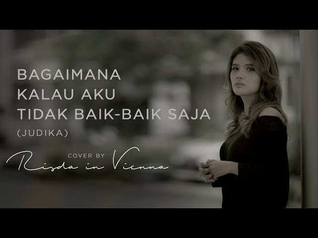 Bagaimana Kalau Aku Tidak Baik-Baik Saja - Judika (Cover by Risda in Vienna) class=