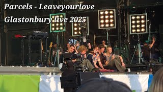Parcels - Leaveyourlove @ Glastonbury live 2025